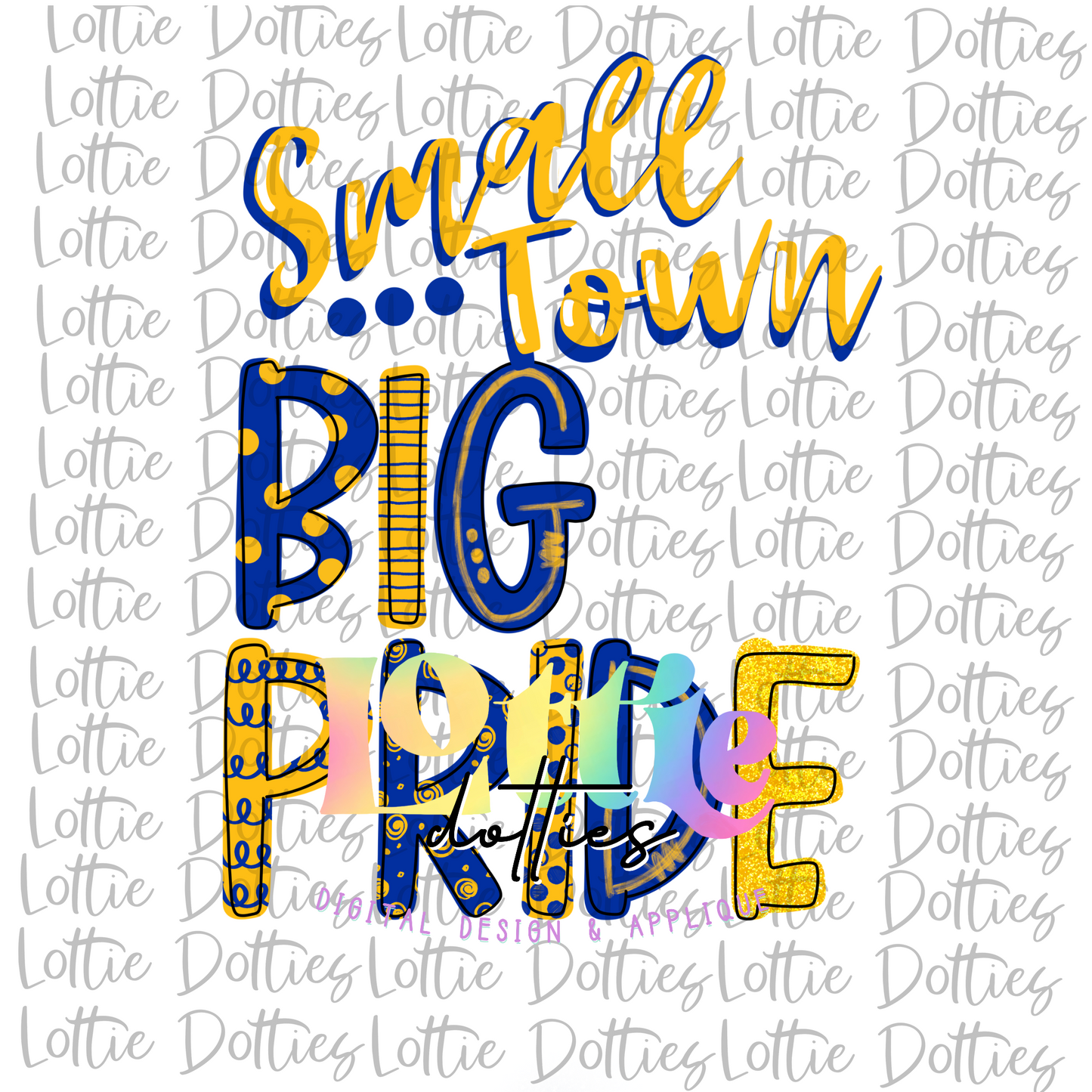 Small Town Big Pride - PNG - Sublimation - Digital Download - Royal and Gold