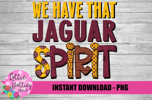 We Have That Jaguar Spirit - PNG -  Sublimation - Digital Download