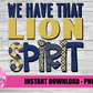 We Have That Lion Spirit  PNG - Lions  sublimation design - Digital Download