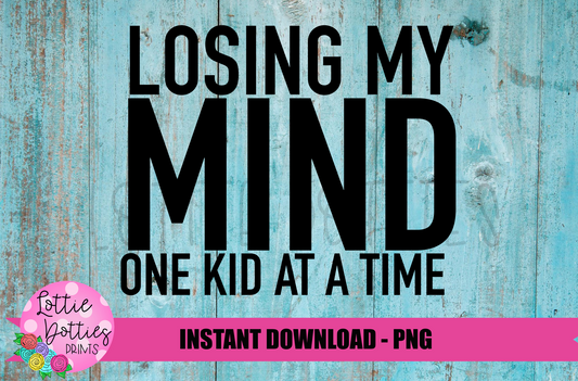 Losing My Mind One Kid At A Time Png - Mom Sublimation Design - Mama Sublimation Design- Digital Download