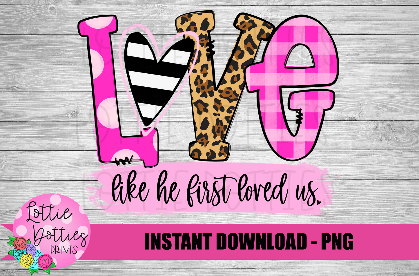 Love Like He First Loved Us  PNG - Valentine's Day Sublimation - Valentine Design