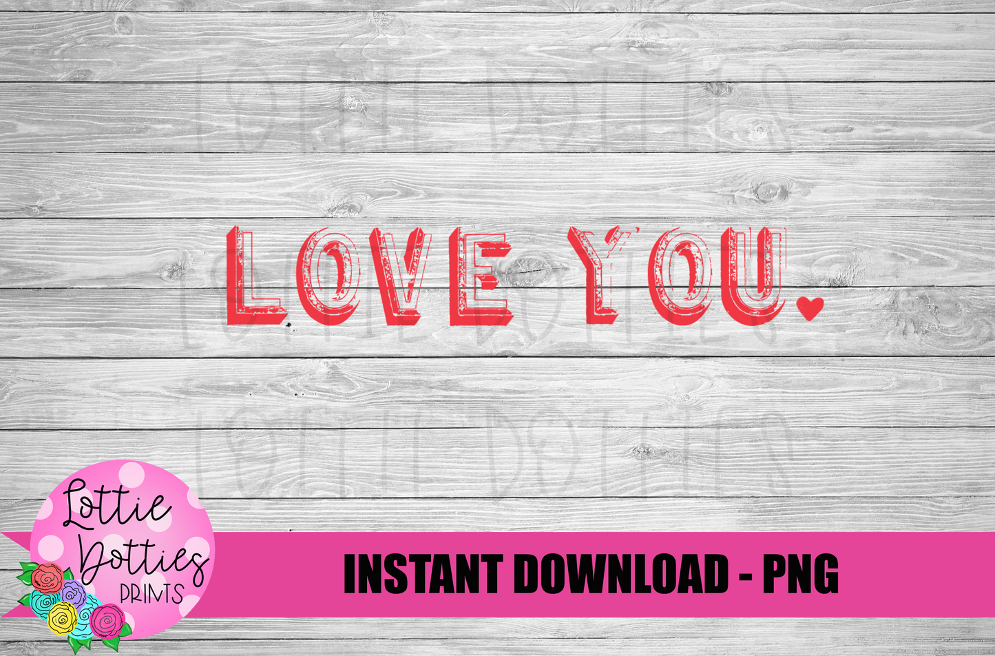 Love You PNG - Valentine's Day Sublimation - Valentine Design