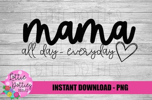 Mama all day everyday  Png - Sublimation File - Instant Download - Digital Download - Mother's Day Design