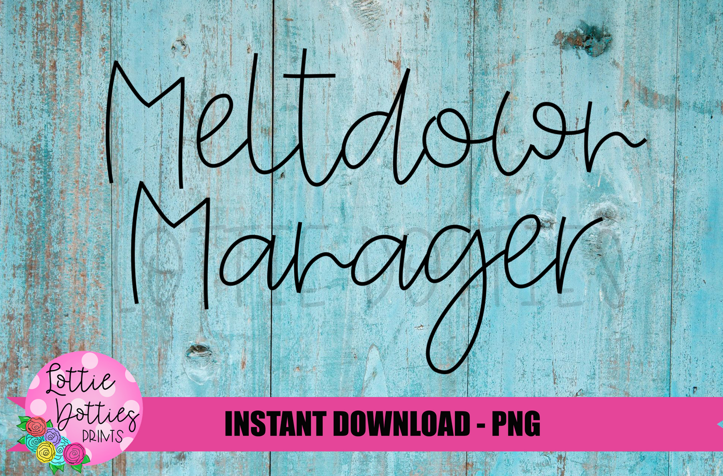 Meltdown Manager Png - Mom Sublimation Design - Digital Download