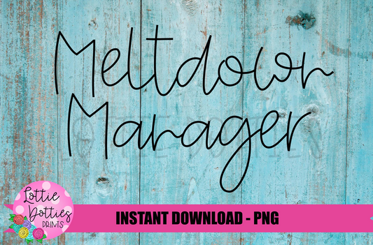 Meltdown Manager Png - Mom Sublimation Design - Digital Download