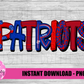 Patriots   PNG - Patriots Sublimation design - Digital Download