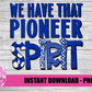 We Have That Pioneer  Spirit - PNG -  Sublimation - Digital Download
