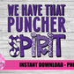We Have That Puncher Spirit - PNG - Puncher Sublimation - Digital Download