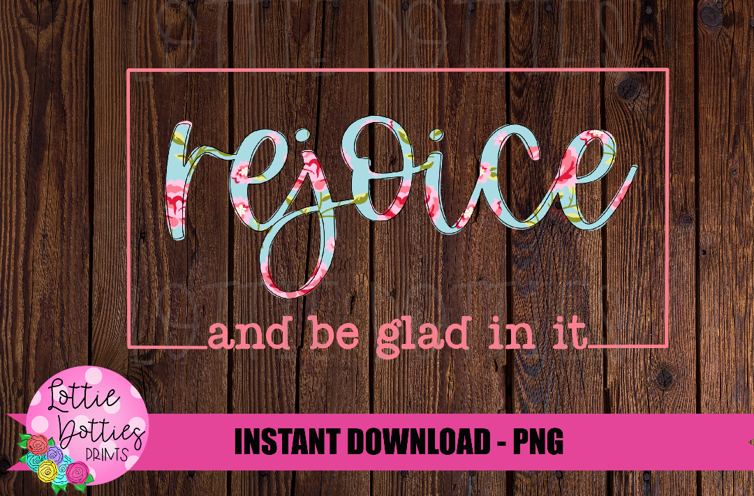 Rejoice and be glad in it Png - Religious Sublimation Design - Digital Download