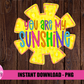 You are my Sunshine Png - Summer Sublimation File - Instant download - Digital Download