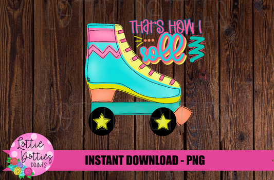 That's How I Roll Png - Roller skate Png - Digital Download