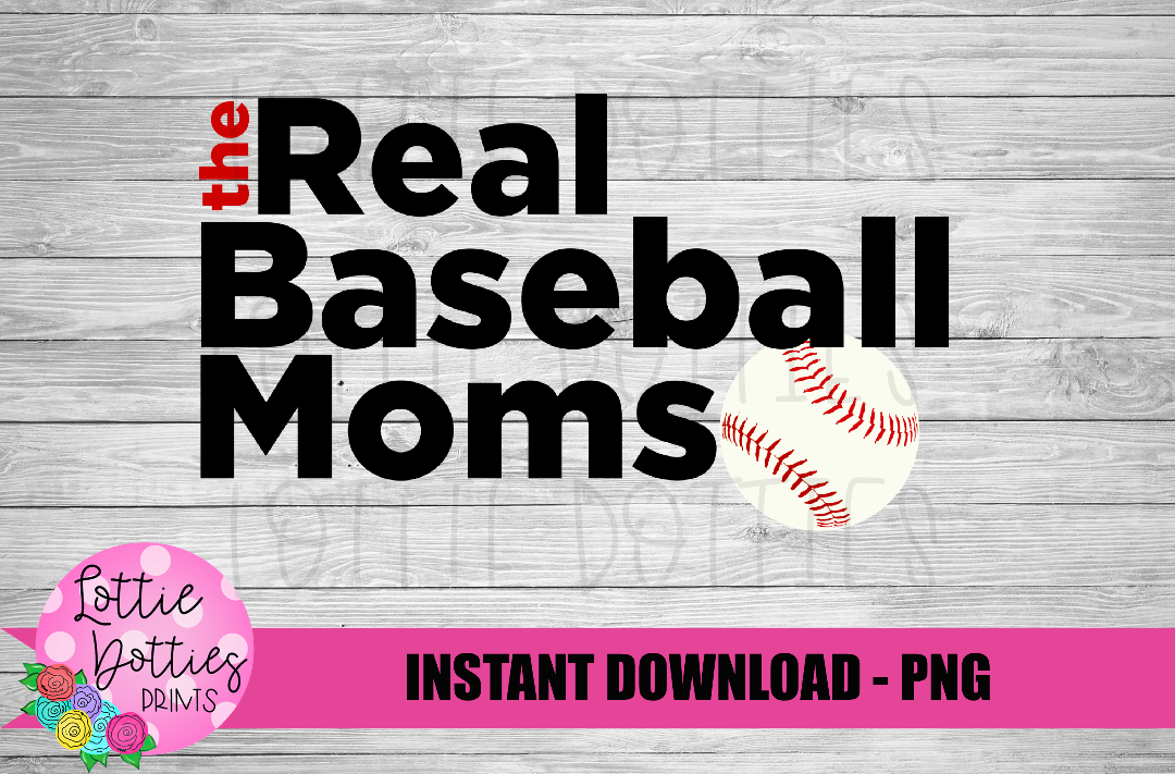 The Real Baseball Moms - Baseball Mom Png - Baseball Png - instant Download - Digital Download