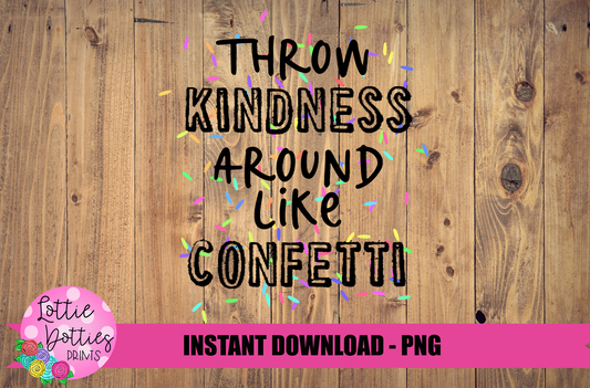 Throw Kindness Around Like Confetti Png - Kindness Sublimation Design- Digital Download