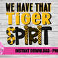 We Have That Tiger Spirit  PNG - Tigers  sublimation design - Digital Download