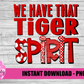 We Have That Tiger Spirit - PNG -  Sublimation - Digital Download
