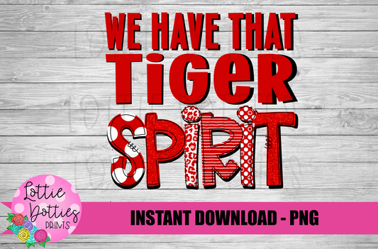 We Have That Tiger Spirit - PNG -  Sublimation - Digital Download