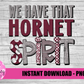 We Have That Hornet Spirit PNG -  Hornets   -  sublimation design - Digital Download