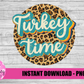 Turkey Time  Png - Thanksgiving Sublimation Design - Digital Download