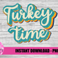 Turkey Time  Png - Thanksgiving Sublimation Design - Digital Download
