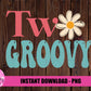 Two Groovy Png  -Birthday Sublimation Design - Instant Download - Digital Download