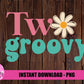 Two Groovy Png  -Birthday Sublimation Design - Instant Download - Digital Download