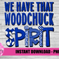 We Have That Woodchuck Spirit  PNG - Woodchuck sublimation design - Digital Download